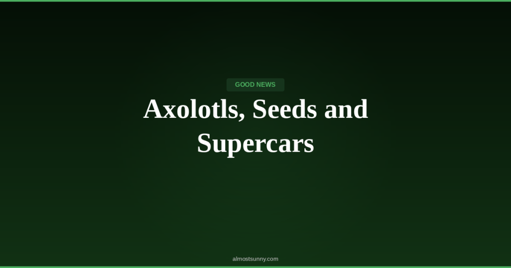 G-015 — Axolotls, Seeds and Supercars — Thursday, April 23,&nbsp;2026