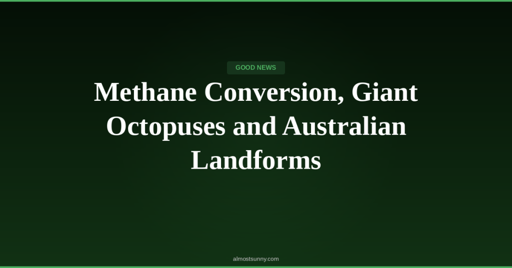 G-019 — Methane Conversion, Giant Octopuses and Australian Landforms — Monday, April 27,&nbsp;2026