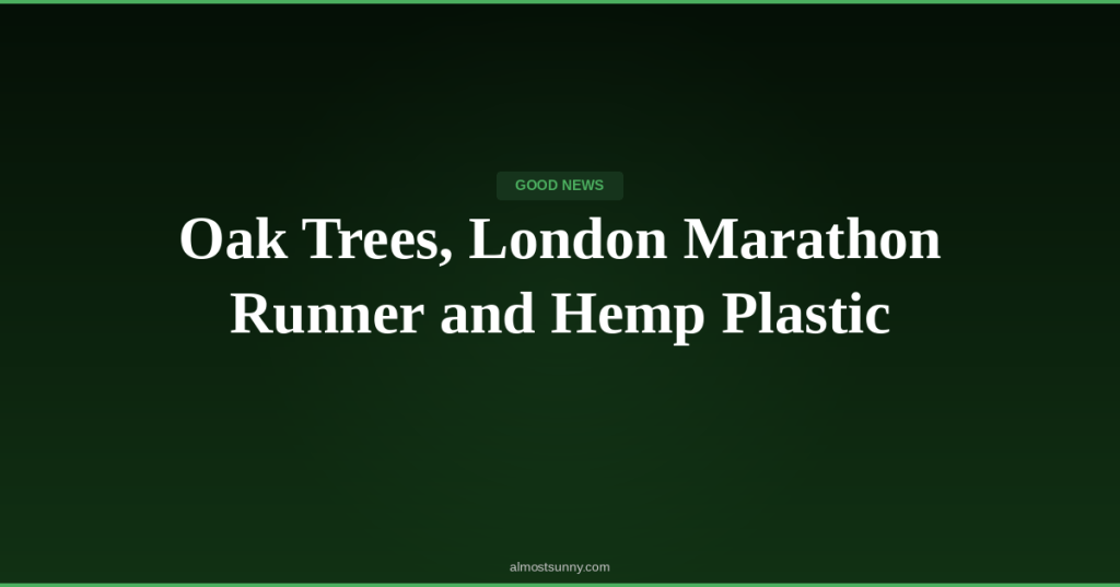 G-025 — Oak Trees, London Marathon Runner and Hemp Plastic — Sunday, May 03,&nbsp;2026