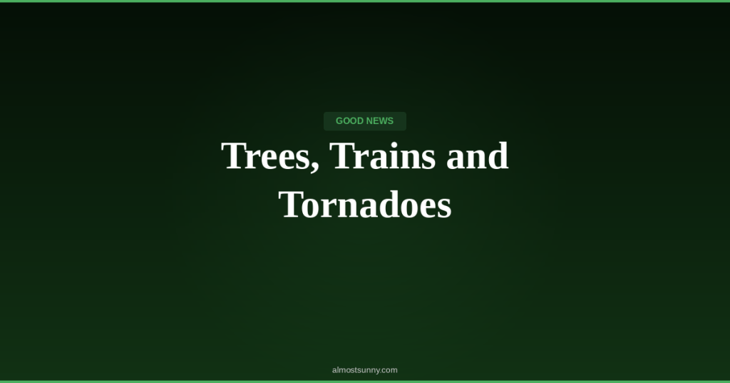 G-001 — Trees, Trains and Tornadoes — Thursday, April 09,&nbsp;2026