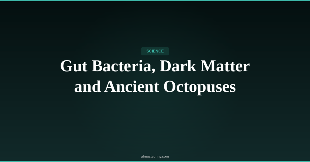 S-017 — Gut Bacteria, Dark Matter and Ancient Octopuses — Sunday, April 26,&nbsp;2026