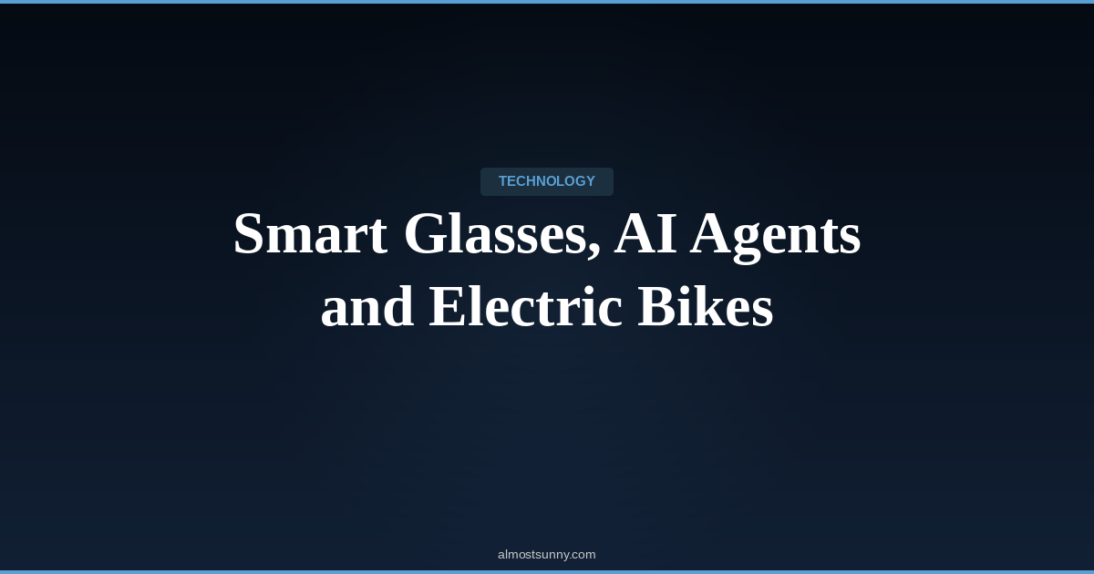 T-005 — Smart Glasses, AI Agents and Electric Bikes — Monday, April 13, 2026