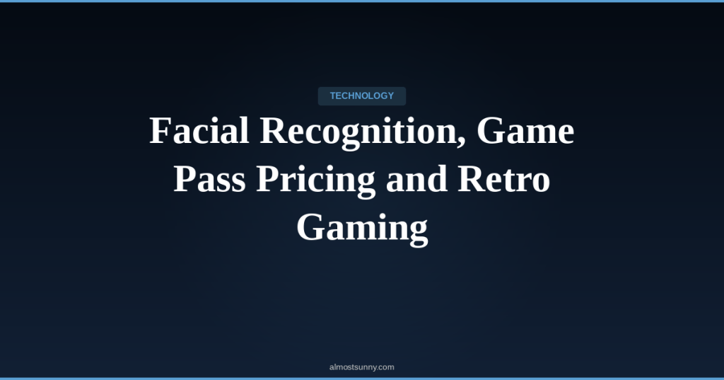 T-006 — Facial Recognition, Game Pass Pricing and Retro Gaming — Tuesday, April 14,&nbsp;2026