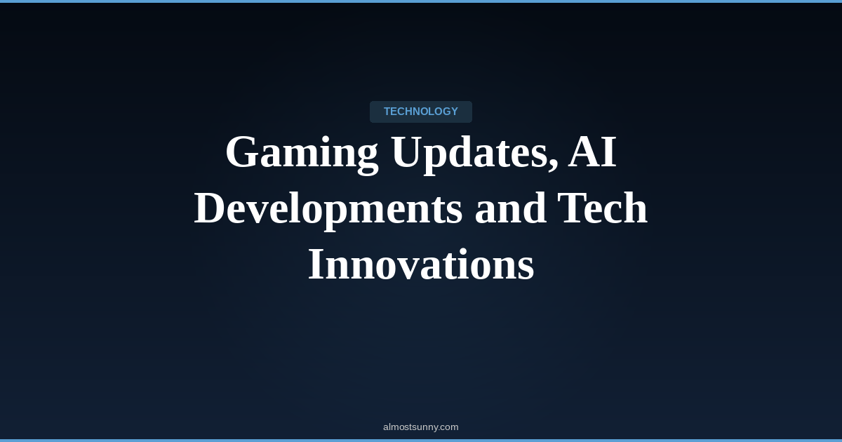 T-029 — Gaming Updates, AI Developments and Tech Innovations — Thursday, May 07, 2026