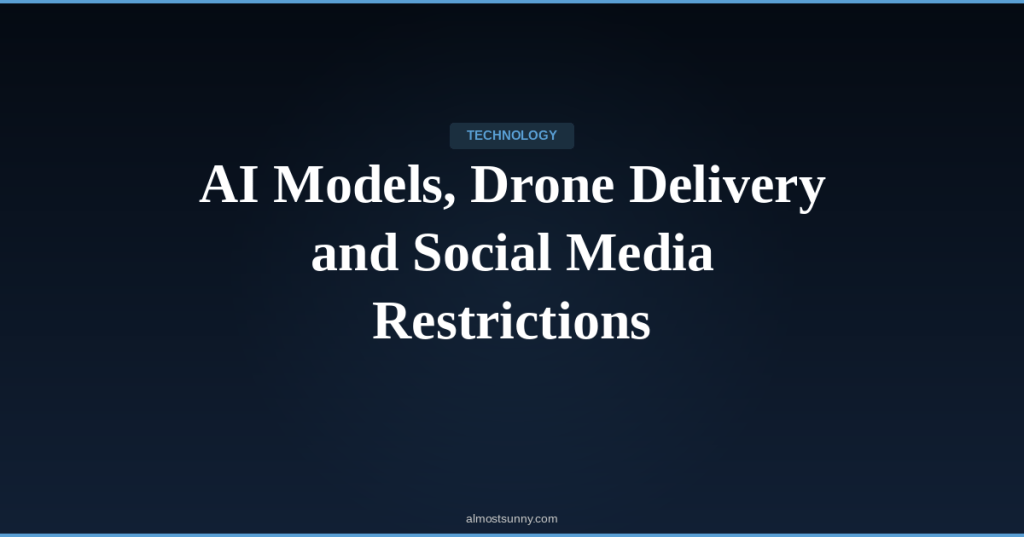 T-001 — AI Models, Drone Delivery and Social Media Restrictions — Thursday, April 09,&nbsp;2026