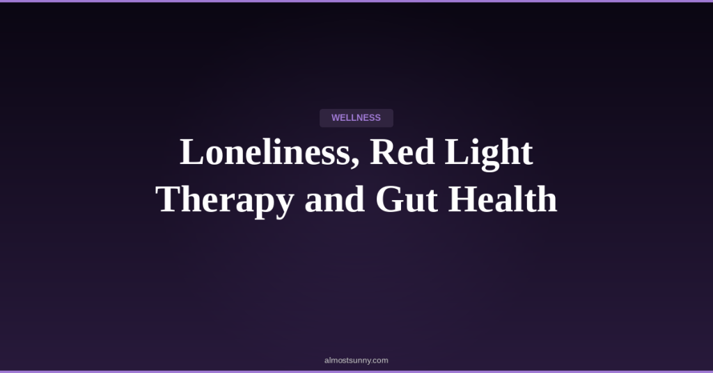 W-006 — Loneliness, Red Light Therapy and Gut Health — Tuesday, April 14,&nbsp;2026