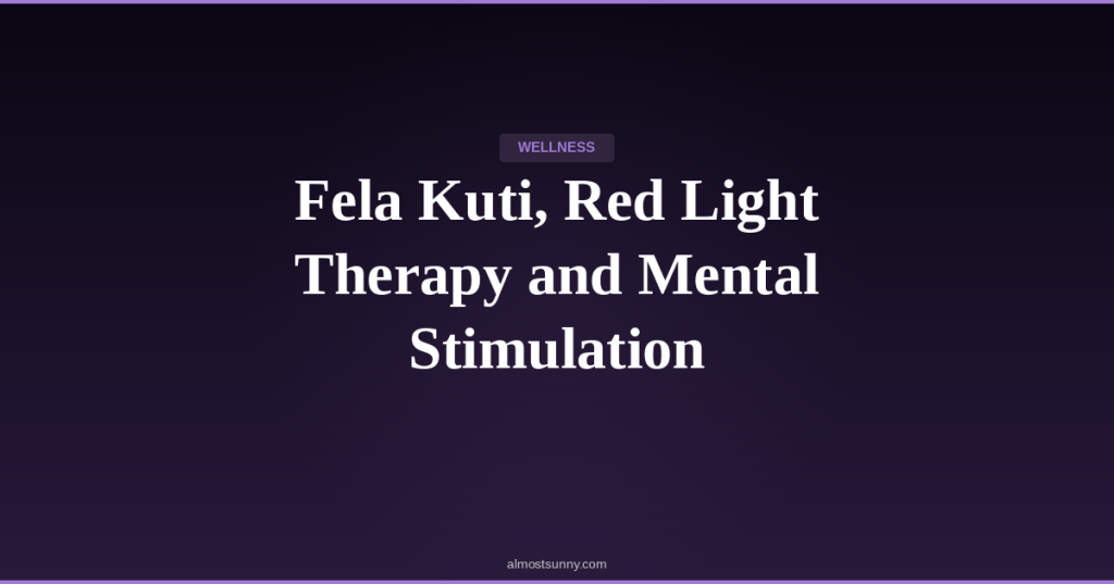 W-007 — Fela Kuti, Red Light Therapy and Mental Stimulation — Wednesday, April 15,&nbsp;2026