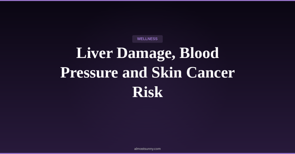 W-008 — Liver Damage, Blood Pressure and Skin Cancer Risk — Thursday, April 16,&nbsp;2026
