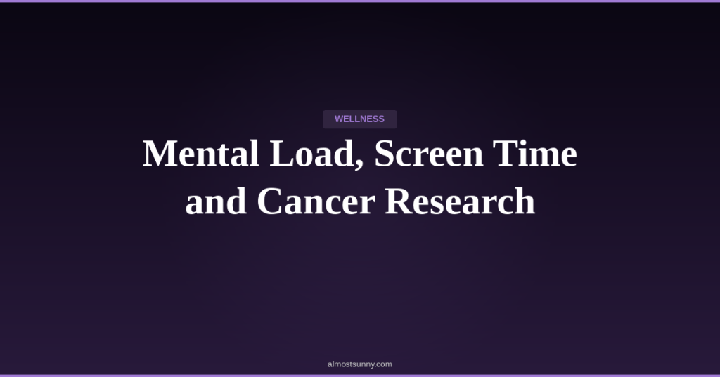 W-013 — Mental Load, Screen Time and Cancer Research — Tuesday, April 21,&nbsp;2026