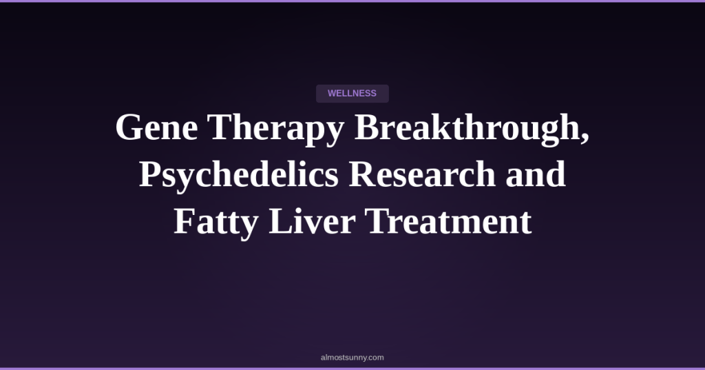 W-014 — Gene Therapy Breakthrough, Psychedelics Research and Fatty Liver Treatment — Wednesday, April 22,&nbsp;2026