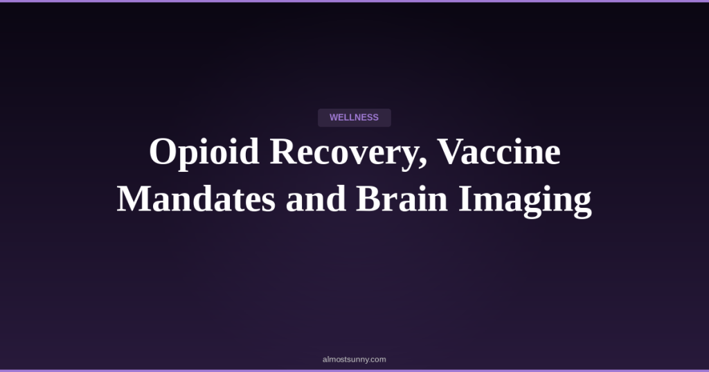 W-020 — Opioid Recovery, Vaccine Mandates and Brain Imaging — Tuesday, April 28,&nbsp;2026