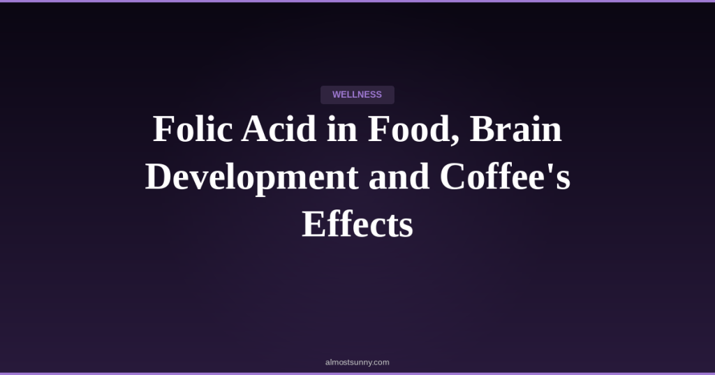W-025 — Folic Acid in Food, Brain Development and Coffee’s Effects — Sunday, May 03,&nbsp;2026