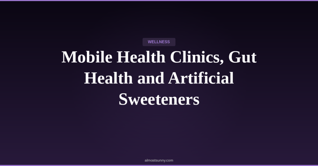 W-001 — Mobile Health Clinics, Gut Health and Artificial Sweeteners — Thursday, April 09,&nbsp;2026