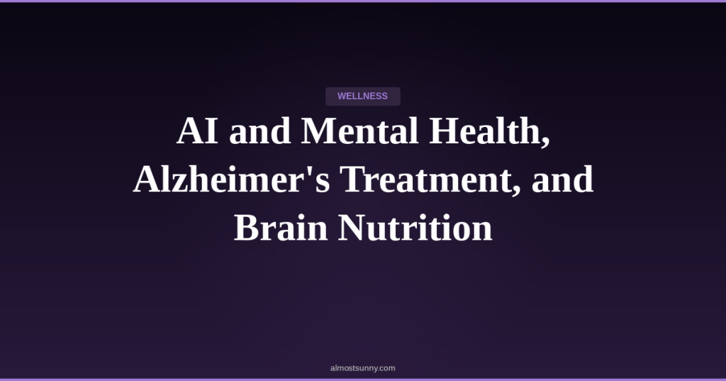 W-002 — AI and Mental Health, Alzheimer’s Treatment, and Brain Nutrition — Friday, April 10,&nbsp;2026