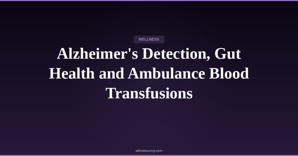 W-003 — Alzheimer’s Detection, Gut Health and Ambulance Blood Transfusions — Saturday, April 11,&nbsp;2026